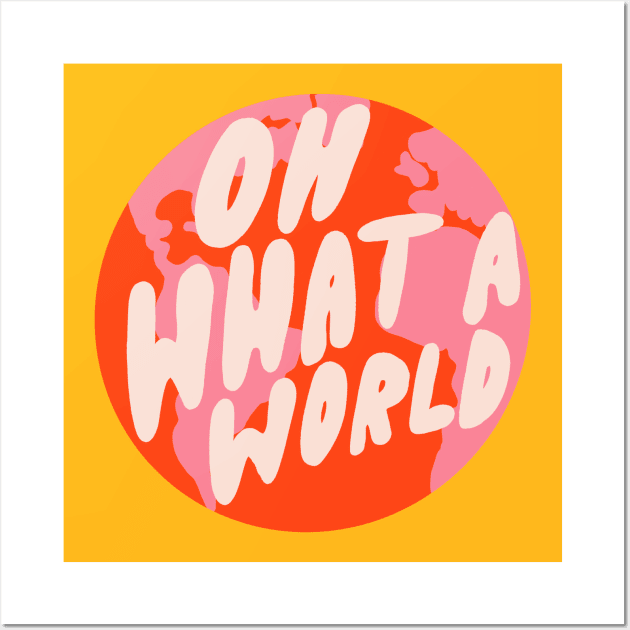 Oh What a World by Oh So Graceful Wall Art by Oh So Graceful